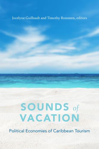 Sounds of Vacation – Political Economies of Caribbean Tourism Guilbault Rommen