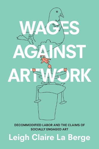 Wages Against Artwork – Decommodified Labor and the Claims of Socially Engaged …