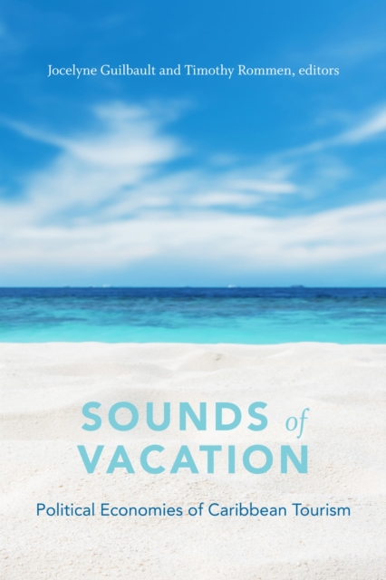 Sounds of Vacation – Political Economies of Caribbean Tourism Guilbault Rommen