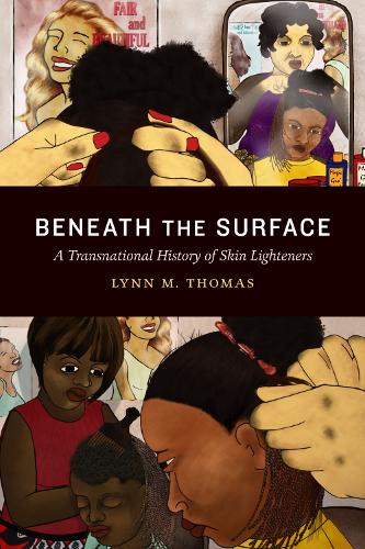 Beneath the Surface – A Transnational History of Skin Lighteners Thomas Hardback