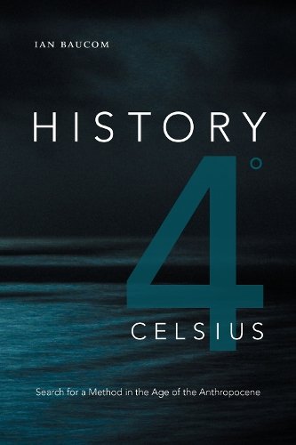 History 4° Celsius – Search for a Method in the Age of the Anthropocene Baucom