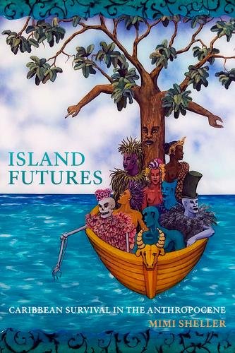 Island Futures – Caribbean Survival in the Anthropocene Sheller Hardback