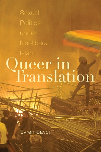 Queer in Translation – Sexual Politics under Neoliberal Islam Savci Hardback