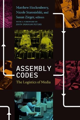 Assembly Codes – The Logistics of Media Hockenberry Starosielski Zieger Peters
