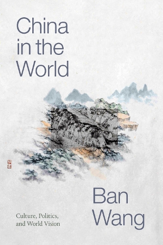 China in the World – Culture, Politics, and World Vision Wang Paperback