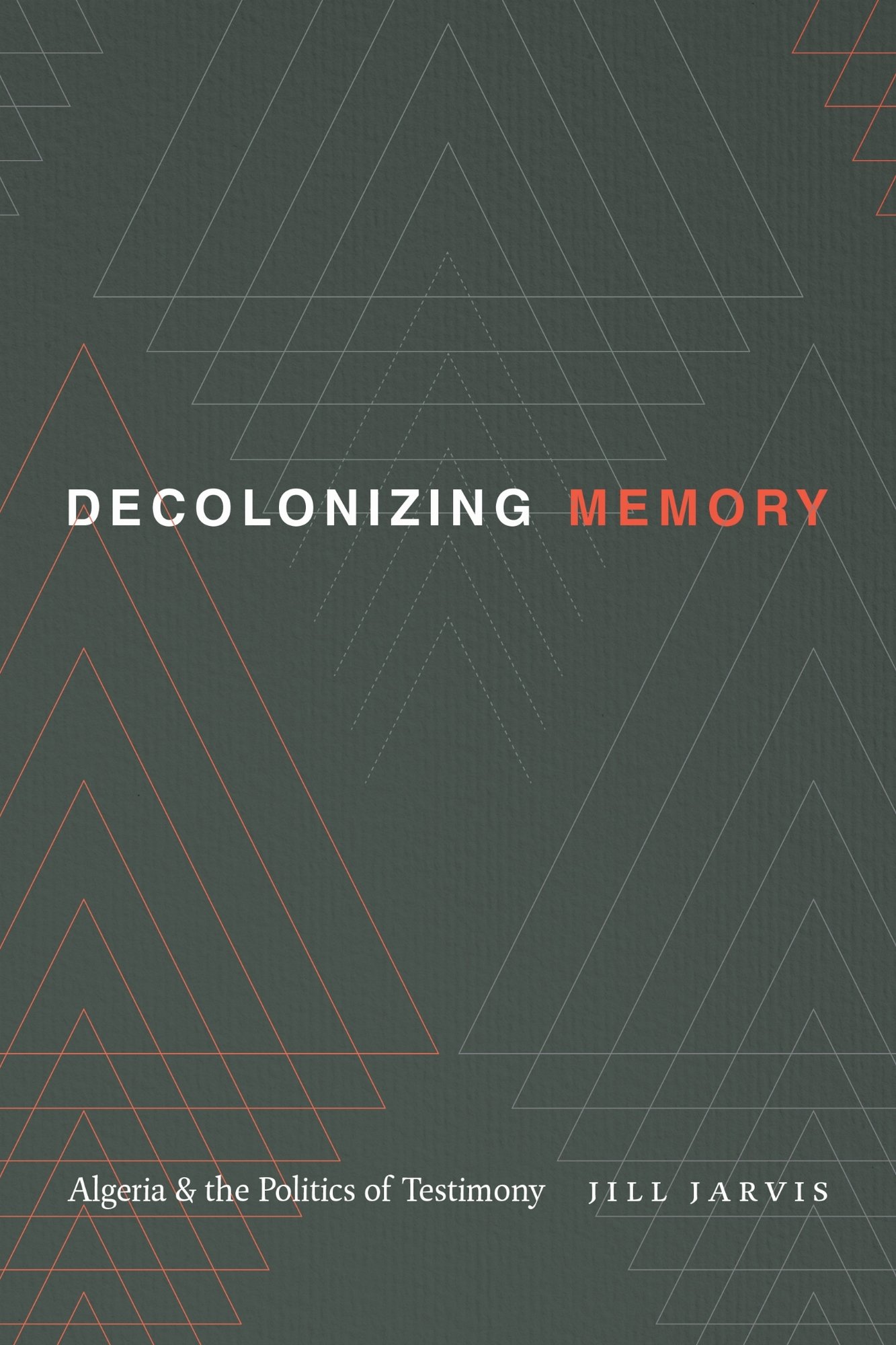 Decolonizing Memory – Algeria and the Politics of Testimony Jarvis Paperback