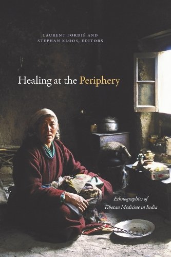 Healing at the Periphery – Ethnographies of Tibetan Medicine in India Pordié