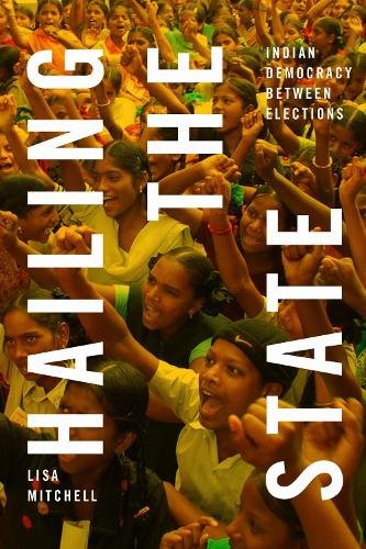Hailing the State – Indian Democracy between Elections Mitchell Hardback