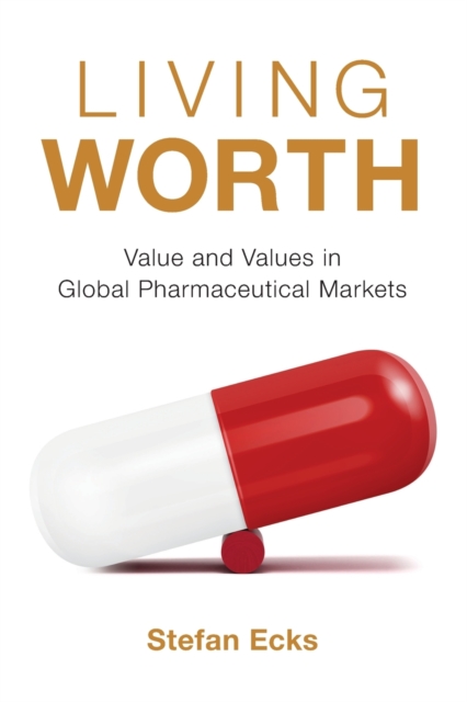 Living Worth – Value and Values in Global Pharmaceutical Markets Ecks Paperback