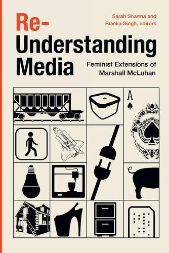 Re–Understanding Media – Feminist Extensions of Marshall McLuhan Sharma Singh