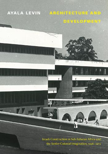 Architecture and Development – Israeli Construction in Sub–Saharan Africa and t…