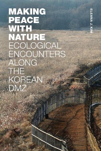 Making Peace with Nature – Ecological Encounters along the Korean DMZ Kim