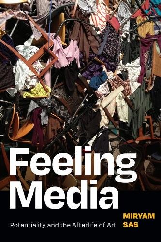 Feeling Media – Potentiality and the Afterlife of Art Sas Paperback