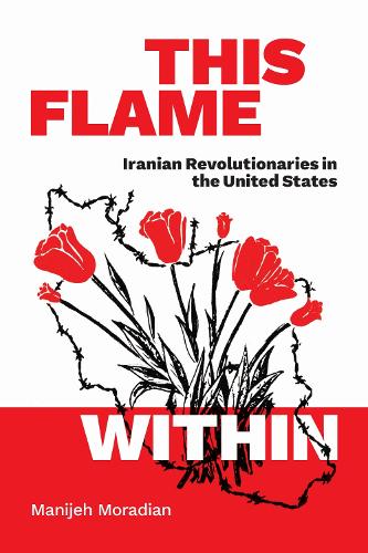 This Flame Within – Iranian Revolutionaries in the United States Moradian