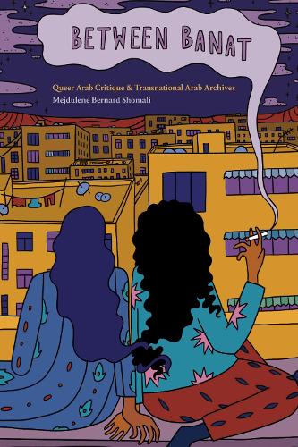 Between Banat – Queer Arab Critique and Transnational Arab Archives Shomali