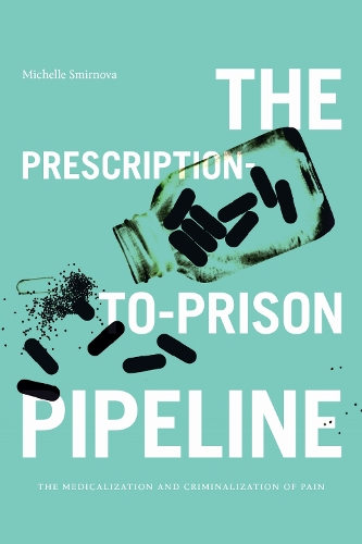 The Prescription–to–Prison Pipeline – The Medicalization and Criminalization of…