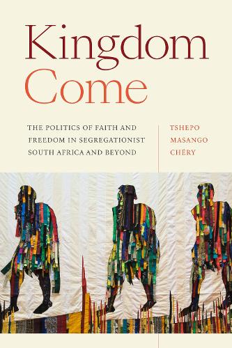 Kingdom Come – The Politics of Faith and Freedom in Segregationist South Africa…