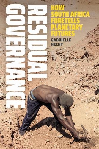 Residual Governance – How South Africa Foretells Planetary Futures Hecht