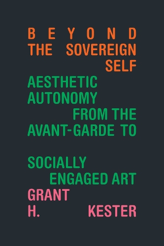Beyond the Sovereign Self – Aesthetic Autonomy from the Avant–Garde to Socially…