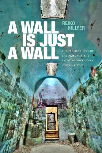 A Wall Is Just a Wall – The Permeability of the Prison in the Twentieth–Century…