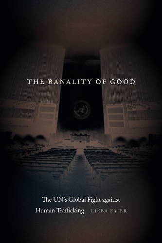 The Banality of Good – The UN′s Global Fight against Human Trafficking Faier