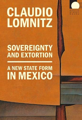 Sovereignty and Extortion – A New State Form in Mexico Lomnitz Hardback