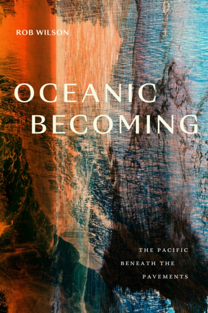 Oceanic Becoming – The Pacific beneath the Pavements Wilson Hardback
