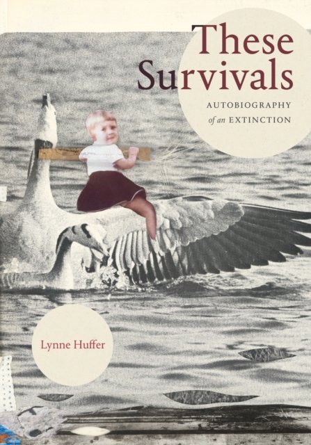 These Survivals – Autobiography of an Extinction Huffer Hardback 9781478028369
