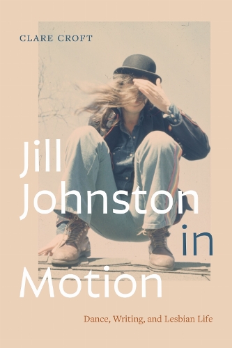 Jill Johnston in Motion – Dance, Writing, and Lesbian Life Croft Paperback