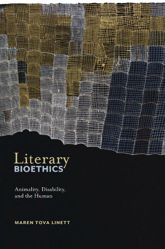 Literary Bioethics – Animality, Disability, and the Human Linett Hardback