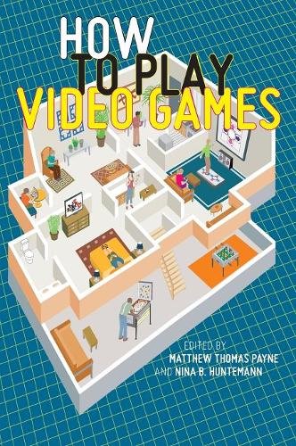 How to Play Video Games Payne Huntemann Hardback John Wiley & Sons 9781479802142
