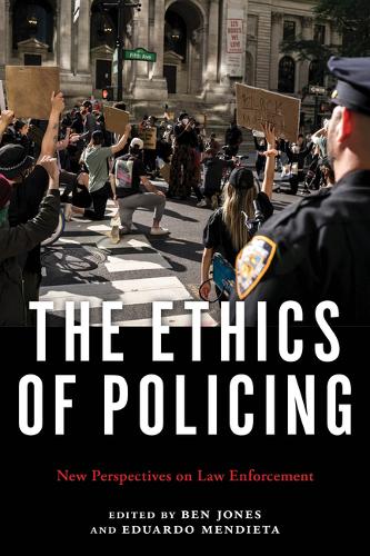 The Ethics of Policing – New Perspectives on Law Enforcement Jones Mendieta