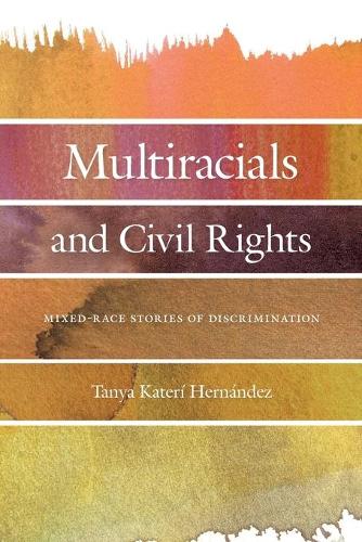Multiracials and Civil Rights – Mixed–Race Stories of Discrimination Hernandez