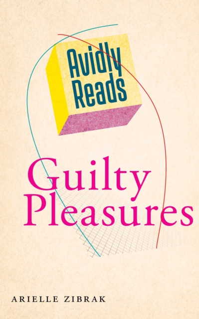 Avidly Reads Guilty Pleasures Zibrak Hardback John Wiley & Sons 9781479807079