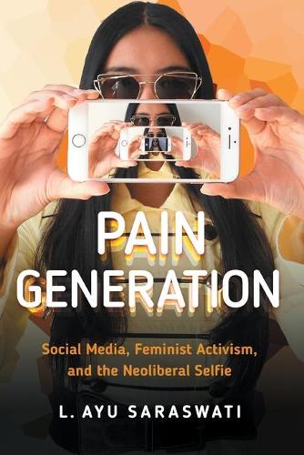 Pain Generation – Social Media, Feminist Activism, and the Neoliberal Selfie