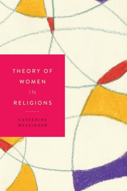 Theory of Women in Religions Wessinger Paperback John Wiley & Sons 9781479809462