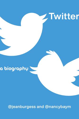 Twitter – A Biography Burgess Baym Hardback John Wiley & Sons 9781479811069