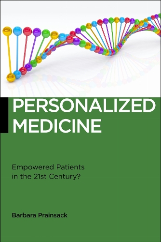 Personalized Medicine – Empowered Patients in the 21st Century? Prainsack