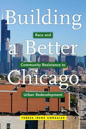 Building a Better Chicago – Race and Community Resistance to Urban Redevelopmen…