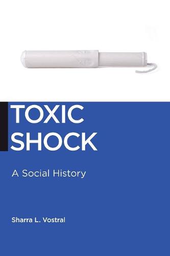 Toxic Shock – A Social History Vostral Paperback John Wiley & Sons 9781479815494