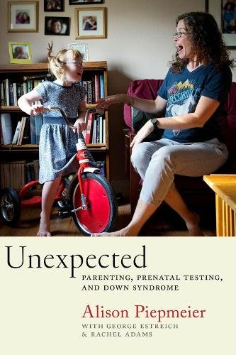 Unexpected – Parenting, Prenatal Testing, and Down Syndrome Piepmeier Estreich
