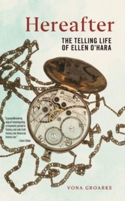 Hereafter – The Telling Life of Ellen O`Hara Groarke Hardback 9781479817511