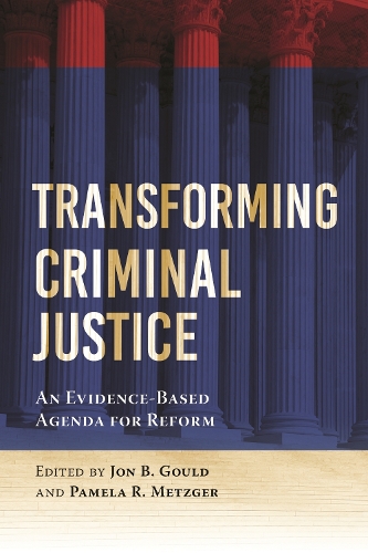 Transforming Criminal Justice – An Evidence–Based Agenda for Reform Gould