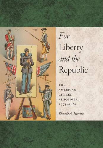 For Liberty and the Republic – The American Citizen as Soldier, 1775–1861