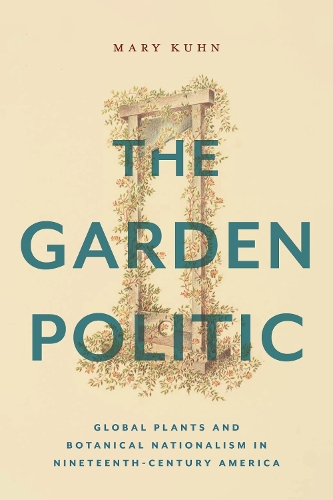 The Garden Politic – Global Plants and Botanical Nationalism in Nineteenth–Cent…