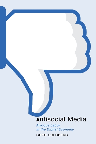 Antisocial Media – Anxious Labor in the Digital Economy Goldberg Paperback