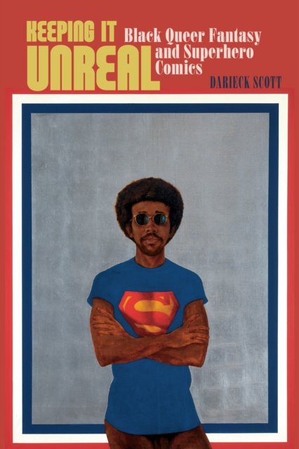 Keeping It Unreal – Black Queer Fantasy and Superhero Comics Scott Paperback