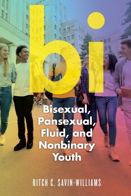 Bi – Bisexual, Pansexual, Fluid, and Nonbinary Youth Savin–williams Paperback