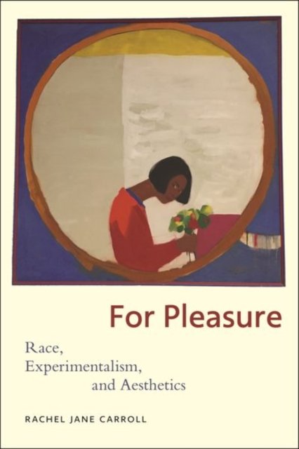 For Pleasure – Race, Experimentalism, and Aesthetics Carroll Hardback