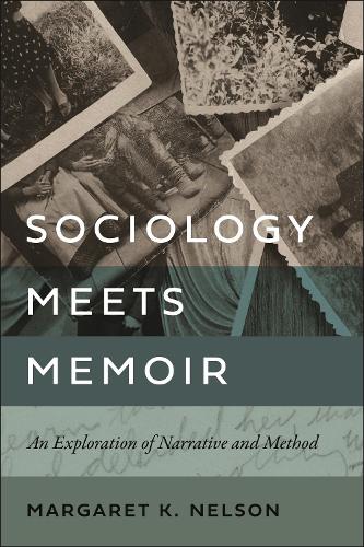 Sociology Meets Memoir – An Exploration of Narrative and Method Nelson Hardback